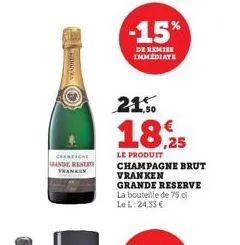 charfiche grande reser tranken  -15%  de remise immediate  21.50  18.25  le produit  champagne brut vranken  grande reserve la bouteille de 75 d le l:24,33 € 