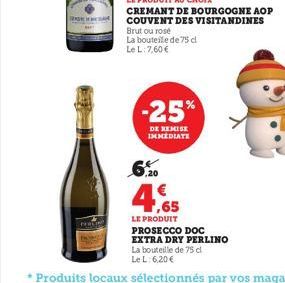 6%  CREMANT DE BOURGOGNE AOP COUVENT DES VISITANDINES  Brut ou rose La bouteile de 75 dl Le L:7,60 €  -25%  DE REMISE IMMEDIATE  4.65  € 