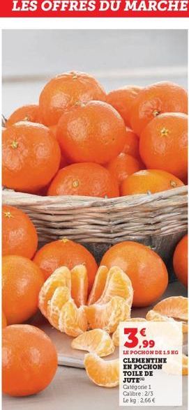 LE POCHON DE 1.5 KG CLEMENTINE  EN POCHON TOILE DE JUTE  Catégorie 1  Calibre: 2/3 Le kg: 2,66 € 