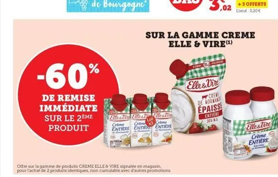 -60%  de remise immédiate sur le 2ème produit  eller wirk elles crème  le&ti crime 3 crime entiere entier entiere  ne  niema  offre sur la gamme de produits creme elle & vire signalée en magasin, pour