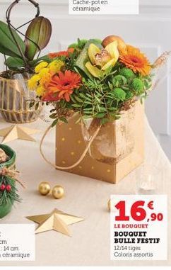 $16.  ,90  LE BOUQUET BOUQUET BULLE FESTIF  12/14 tiges Coloris assortis 