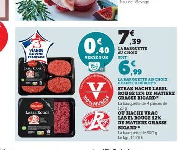 VIANDE BOVINE FRANÇAISE  LABEL ROUGE  HIGARD LABEL ROUGE  V 30%, MUSCLE  7,39 0,40  LA BARQUETTE AU CHOIX SOIT  VERSE SUR  LA BARQUETTE AU CHOIX <CARTE U DEDUITS  STEAK HACHE LABEL ROUGE 12% DE MATIER