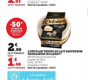 -50%  DE REMISE IMMEDIATE SUR LE PRODUIT  1,40 LE 2 PRODUIT  Karlo Marat  Ortolan  Truffe  l'Ortolan Truffe  2,80  LE 1 PRODUIT FROMAGERIE MILLERET™ 29% MG dans le produit fini  SOIT  L'ORTOLAN TRUFFE