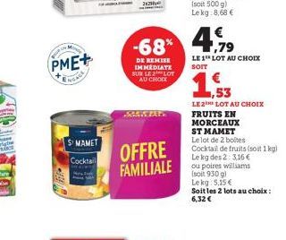 Mo  BOUR IN  PME+  NGAGE  SMAMET  Cocktail  202  DE REMISE IMMEDIATE SUR LE 2¹ LOT AU CHOIX  OFFRE FAMILIALE  €  -68% 4,79  LE 1 LOT AU CHOIX SOIT  1,53  LE 2 LOT AU CHOIX FRUITS EN MORCEAUX ST MAMET 