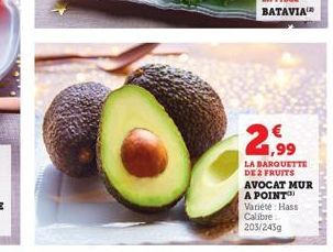 1,99  LA BARQUETTE DE 2 FRUITS  AVOCAT MUR A POINT Variété: Hass  Calibre 203/243g 