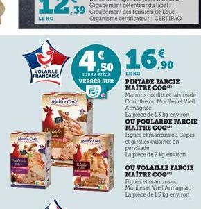 Mais C  LEXO  VOLAILLE FRANÇAISE  Maitre Col  4% 16,⁹0  ,50  SUR LA PIECE VERSÉS SUR  MC  LENG  PINTADE FARCIE  MAITRE COQ  Marrons confits et raisins de Corinthe ou Morilles et Vieil Armagnac  La piè