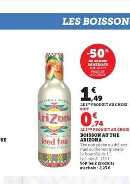 aigin  les boissons  wan  -50%  de remise immediate sur le produit au choix  leed tea  h peac  1,49  le 1 produit au choix soit  arizon 0.74  le 2 produit au choix boisson au the arizona  the noir péc