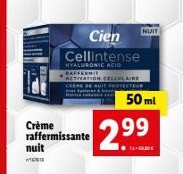 EEN  Cien Cellintense  HYALURONIC ACID BAFFERMIT ACTIVATION CELLULAIRE CREME DE NUIT PROTECTEUR Mace  Crème  raffermissante nuit  50 ml  NUIT  2.99  14-0 