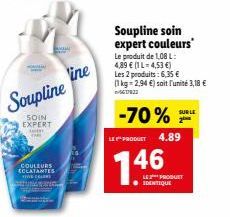 Soupline  SOIN EXPERT m  COULEURS  ECLATANTES CONT www.  ine  Soupline soin expert couleurs  Le produit de 1,08 L: 4,89 € (1 L-4,53 €) Les 2 produits: 6,35 € (1 kg = 2,94 €) soit l'unité 3,18 €  -70% 