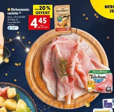 richesmonts raclette (2)  420 g + 20% offert 26 % mat. gr. sur produit fini 5417420  produit  sont 20% offert  4.45  1kg- richesmonts  la anter  20 ma  classique  fleury michon  torchon  5.se  lait or