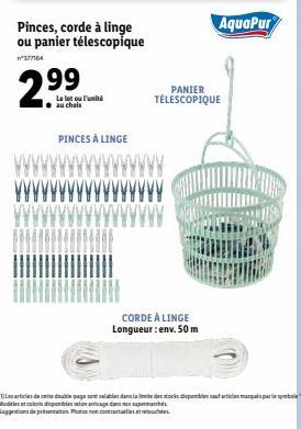 2.99  Pinces, corde à linge ou panier télescopique  n377164  Le lot ou l'unité au choix  PINCES À LINGE  PANIER TÉLESCOPIQUE  CORDE À LINGE Longueur: env. 50 m  AquaPur  Les articles de ce double page