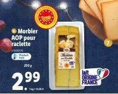 morbier aop pour raclette  410170 produ fals  2009  2.9⁹9  mobi  lait origine france  