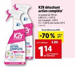 K2r  ACTION COMPLETE  2r  ETE  K2R détachant action complète  Le produit de 750 ml: 3,80 € (1L-5.07 €) Les 2 produits: 4,94 € (1L-3,29 €) soit l'unité 2,47 € 5811276  28/12 05/01  -70% F  SUR LE  LE P