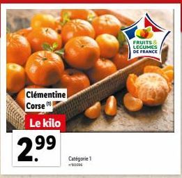 Clémentine Corse  Le kilo  299  Catégorie 1 80006  FRUITS & LEGUMES DE FRANCE 