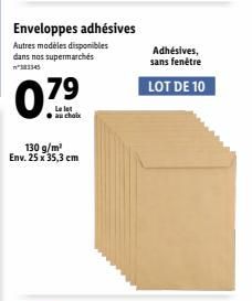 Enveloppes adhésives Autres modèles disponibles dans nos supermarchés  07⁹  130 g/m² Env. 25 x 35,3 cm  Adhésives, sans fenêtre  LOT DE 10 
