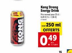 KONG  Kong Strong Energy Drink Prix normal pour 25 l: 0,49 € (1 L-1,96 €)  38263  DONT 250 ml OFFERTS 49  LAME  15 