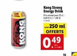 kong  kong strong energy drink prix normal pour 25 l: 0,49 € (1 l-1,96 €)  38263  dont 250 ml offerts 49  lame  15 