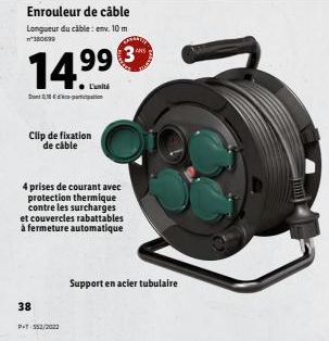 Enrouleur de câble Longueur du câble: env. 10 m n'180699  14.99  ●L'unité  Donation  Clip de fixation  de câble  38  4 prises de courant avec protection thermique contre les surcharges et couvercles r