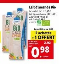 eag  bi  evig  la  dan bio  lait samande  el  lait d'amande bio  le produit de 1l: 1,46 € les 3 produits dont 1 offert: 2.92 € (1 kg = 0,98 €)  soit l'unité 0,98 €  bumur:28/12ou mur03/21  2 achetés +