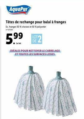 AquaPur  Têtes de rechange pour balai à franges  Ex. franges 50 % viscose et 50 % polyester  n°377251  99 LOTO  DE  9!  IDÉALES POUR NETTOYER LE CARRELAGE ET TOUTES LES SURFACES LISSES 