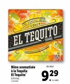 bière aromatisée à la tequila  el tequito  5,9% vol.  blisse bucur  el tequito  5.8242 0-330  12 x 33 cl  9.29  16-215€ 