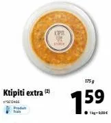 ktipiti extra (2)  senge produt trais  175 g  159 