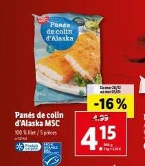 panés de colin d'alaska msc  100 % filet/5 pièces  -02:40  disne  padult  panés de colin d'alaska  du 28/12  -16%  4.99  4.15  tig-£30€  