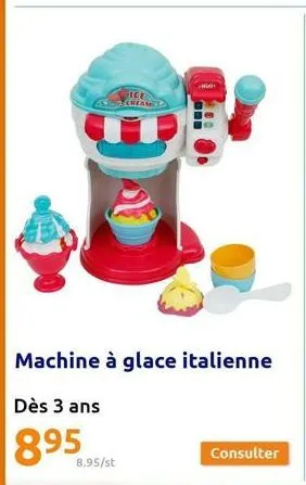 ice cheame  8.95/st  mini  machine à glace italienne  dès 3 ans  895 