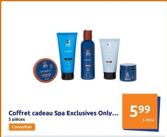 SPA INTEGRITY MAIN CAE  soge  THE  SPA  INTEGRITY  Coffret cadeau Spa Exclusives Only... 5 pièces  Consulter  SPA  599⁹  5.99/st  
