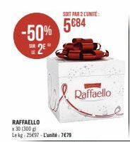 -50%  2  RAFFAELLO x 30 (300 g) Lekg: 2597-L'unité: 7€79  SOIT PAR 2 L'UNITE:  5€84  Raffaello  