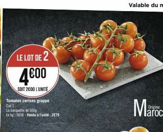 LE LOT DE 2  4600  SOIT 2000 L'UNITÉ  Tomates cerises grappe Cat I  La banquette de 500g  Le kg 5658-Vendu à l'unité: 2€79  Origine  aroc 