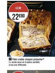 LE KG  22€90  B Pâté croûte chapon pistache Ou existe aussi en autres variétés à des prix différents 