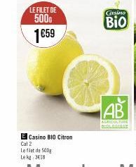 LE FILET DE 500G  1€59  E Casino BIO Citron  Cat 2  Le flet de 500g  Le kg 3€18  Casino  Bio  AB  AGRICULTURE BIOLOGIQUE 