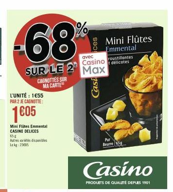 CAGNOTTES SUR MA CARTE  L'UNITÉ : 1€55 PAR 2 JE CAGNOTTE:  1605  SUR LE 2 Max  Mini Flütes Emmental CASINO DELICES  65 g  Autres variétés disponibles Le kg 23ERS  %  ces  avec  roustillantes  Casino t