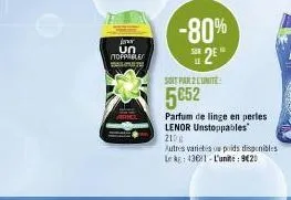 jor un toppable  t  soit par 2 lunite  5052  -80%  25  h  parfum de linge en perles lenor unstoppables  2100  autres varietes ou poids disponibles le kg: 4361-l'unité: 9€20 