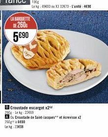 LA BARQUETTE  DE 260  5€90  B Croustade escargot x2 250g-Lekg: 22669  A Ou Craustade de Saint-Jacques et écrevisse 2  260g à 600  Le kg: 23608 