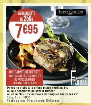 la barquette de 250g  7€95  une garniture offerte pour l'achat de 2 barquettes de pavés de gibier saveurs forestières  saveurs forestières  mieurer  trance  pavés de biche à la crème et aux morilles 1