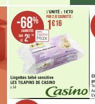 SUB  -68% 1616  CASNITTES  L'UNITÉ : 1€70 PAR 2 JE CAGNOTTE:  Casino  2 Max  Lingettes bébé sensitive LES TILAPINS DE CASINO  54  Casino 