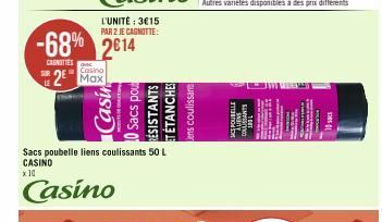 L'UNITÉ: 3€15 PAR 2 JE CAGNOTTE:  Casino  2 Max  -68% 2014  CARNITIES  Casin  0 Sacs pout  Casino  Sacs poubelle liens coulissants 50 L  CASINO  x 10  & RESISTANTS  ET ÉTANCHES Jens coulissant  MCS PO