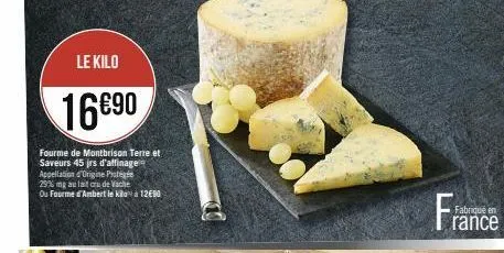 le kilo  16€90  fourme de montbrison terre et saveurs 45 jrs d'affinage appellation d'origine prote 29% mg au lait au de vache ou fourme d'ambert le kila a 12690 