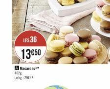 LES 36  13€50  A Macarons 462g  Le kg 2947?  wwww 