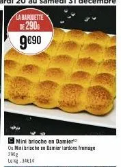 c mini brioche en damier ou mini brische en damier lardons fromage 290g  le kg: 34€14 