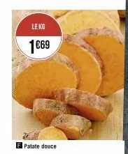 le kg  1€69  f patate douce 