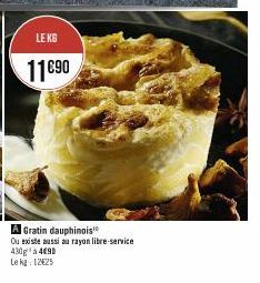 LE KG  11690  A Gratin dauphinois  Ou existe aussi au rayon libre-service 430 à 490 Le kg 12425 