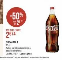 -50% 2²  soit par 2 l'unite:  2€74  coca cola 75 dl  autres variétés disponibles à  des prix différents  le litre: 4687-l'unité: 3665  coca-cola 