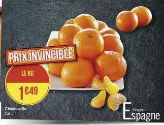 prix invincible  le kg  1€49  clemenvilla cat 1  origine  lspagne 