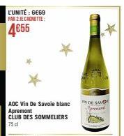 L'UNITÉ : 6€69 PAR 2 JE CANOTTE:  4€55  AOC Vin de Savoie blanc Apremont CLUB DES SOMMELIERS 75 cl  *  EN DE SAVO  presen 