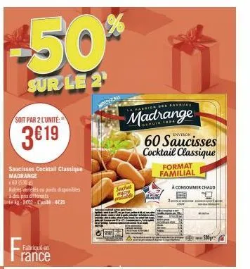 -50%  sur le 2¹  soit par 2 l'unité  3€19  saucisses cocktail classique madrange  *60 (530)  autres variétés ou poids disponibles  à des prix différents  te kg 8002 l'unité: 4€25  fabriqué en  rance  