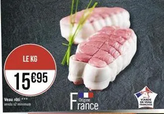 le kg  15695  veau rôti *** vendu x2 minimum  viande de veau franchise 