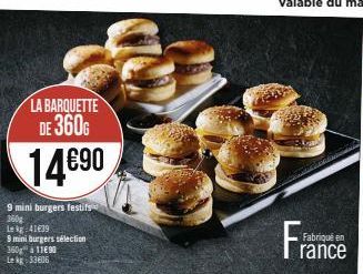 LA BARQUETTE DE 360G  14€90  9 mini burgers festifs  360g  te kg 41€39  9 mini burgers sélection  360 à 11690  Le kg 33606  Fra  Fabriqué en  rance 